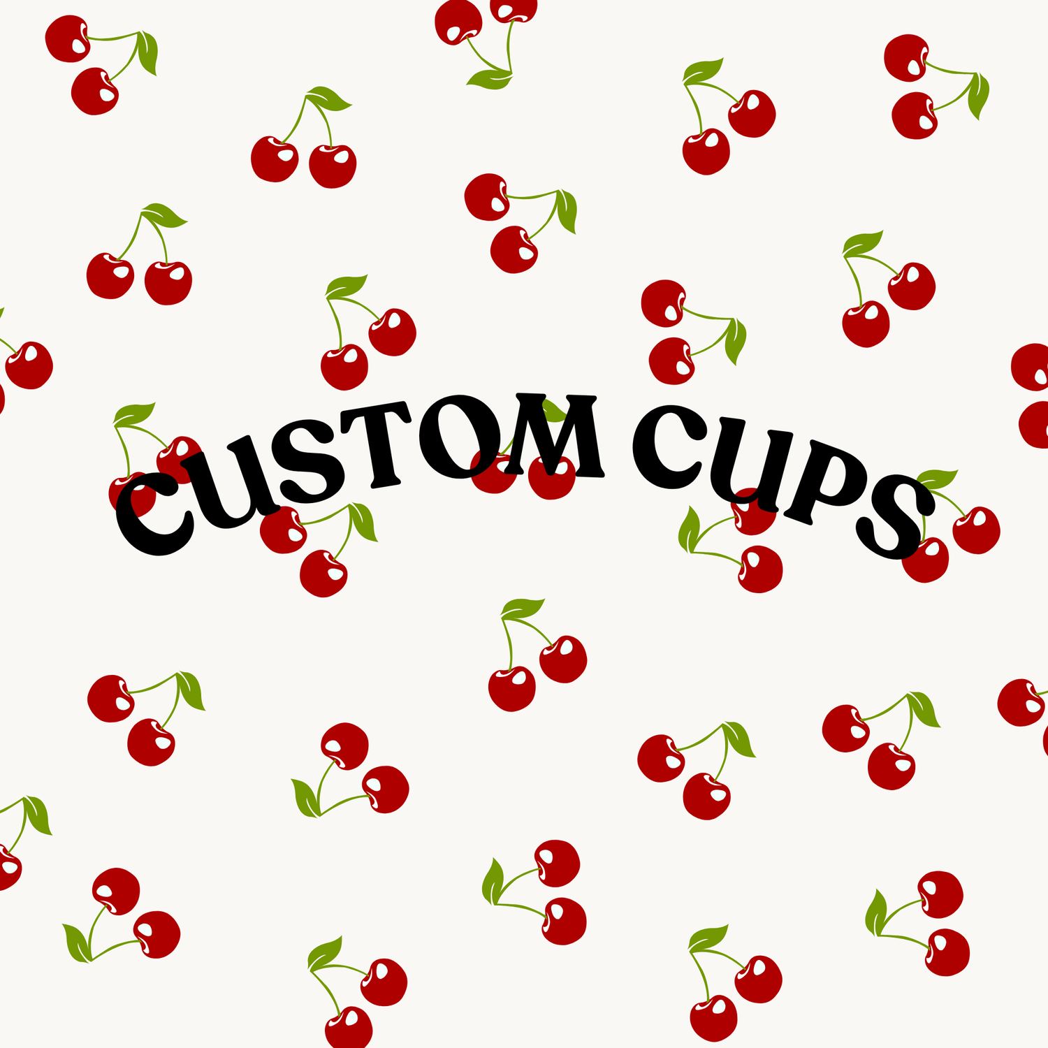 CUSTOM CUPS