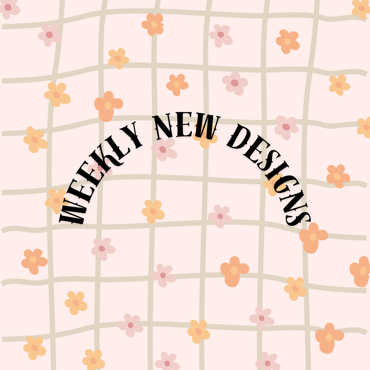 WEEKLY NEW DESIGNS