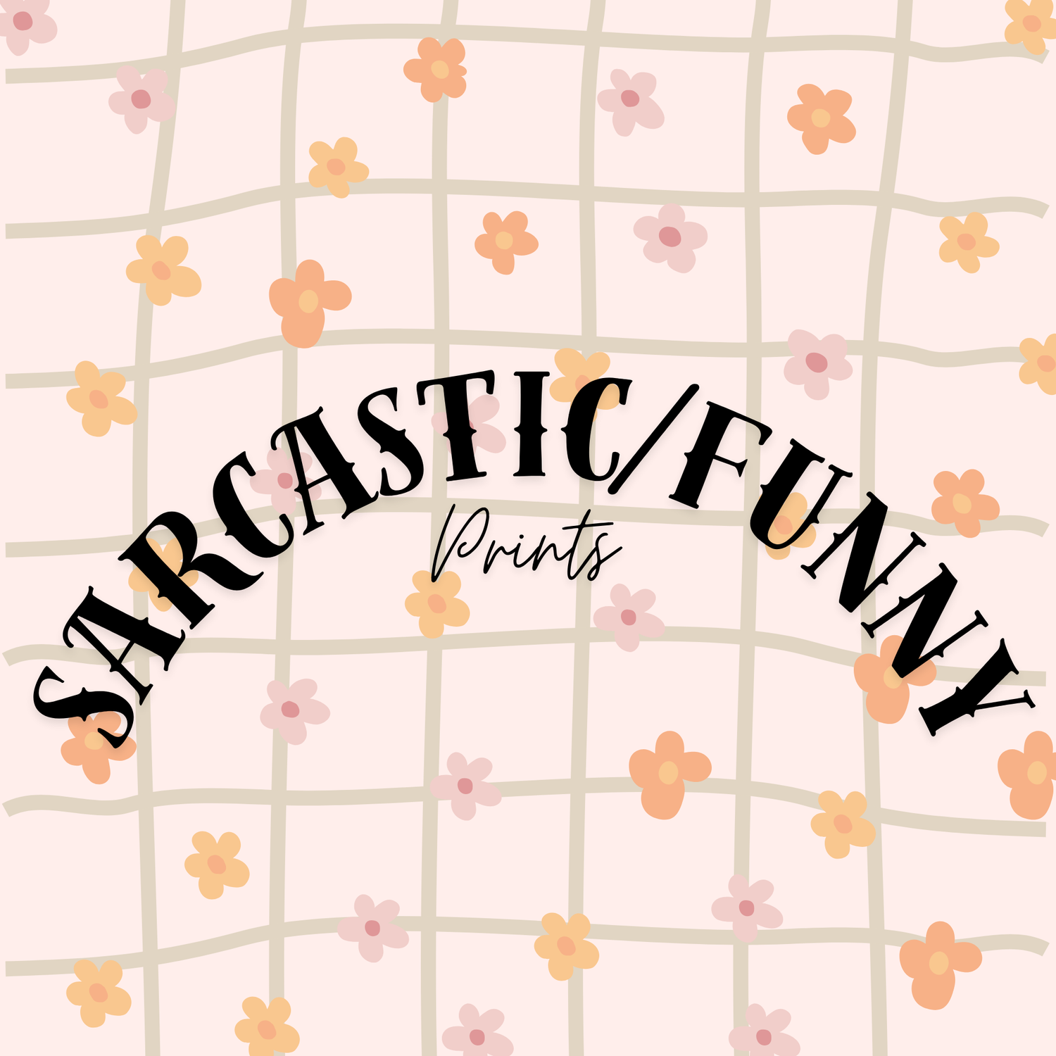 SARCASTIC/FUNNY PRINTS