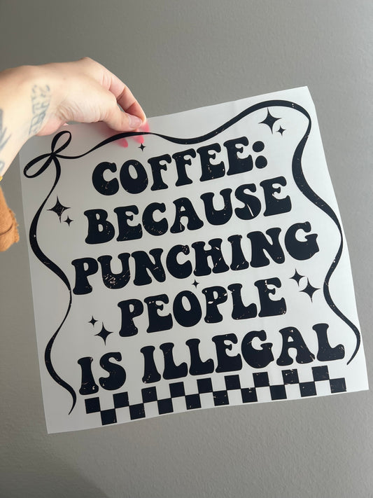 Coffee because punching people is illegal