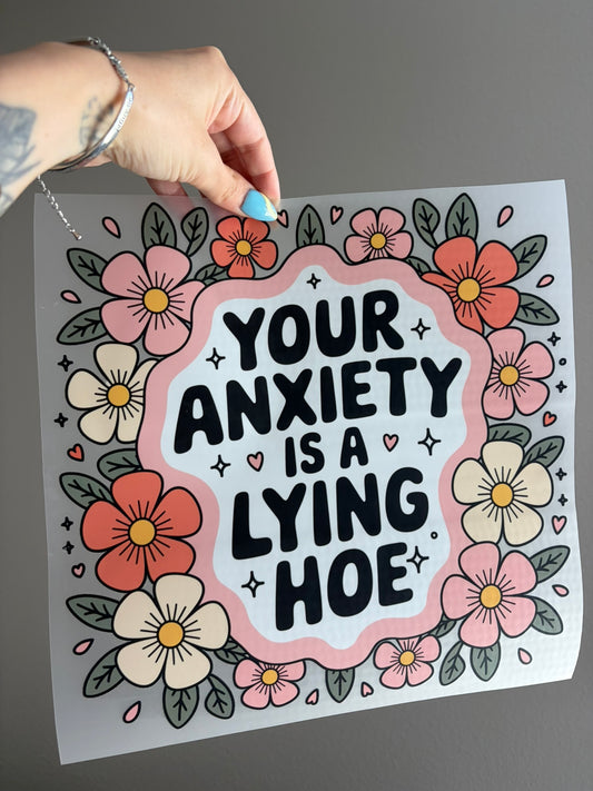 Your anxiety is a lying hoe