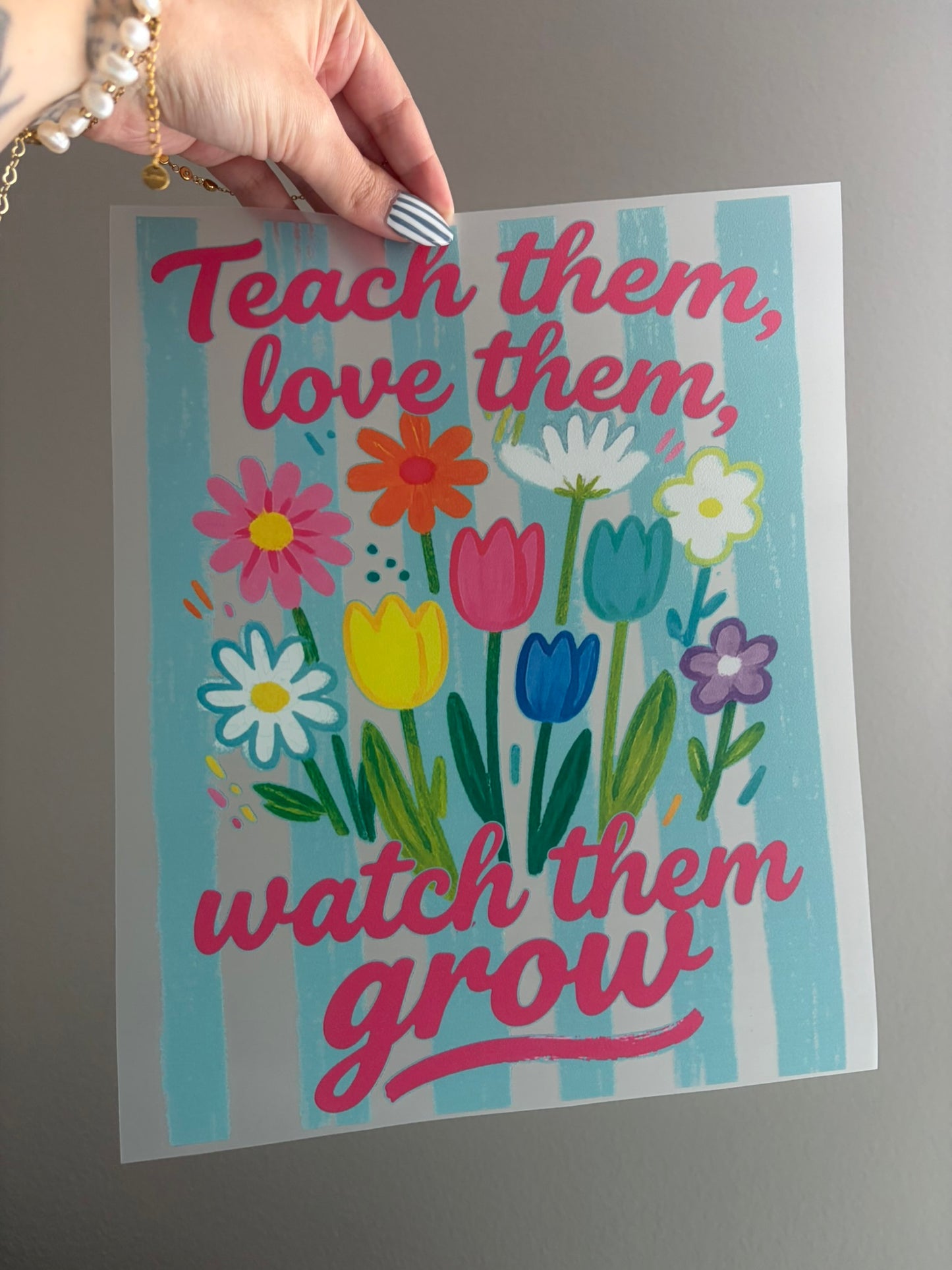 Teach them, love them, watch them grow