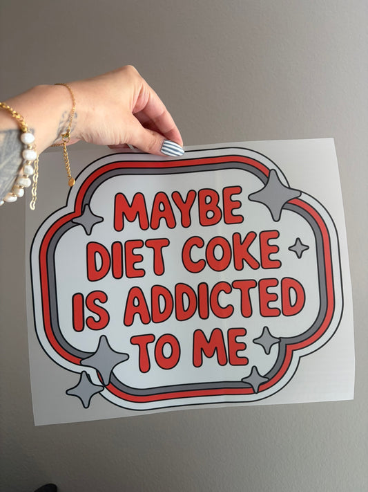 Maybe diet coke is addicted to me
