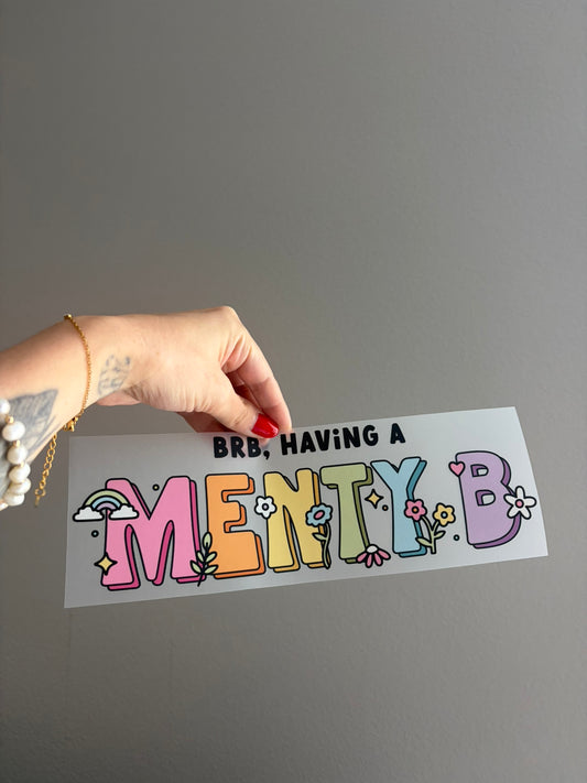 brb, having a menty b