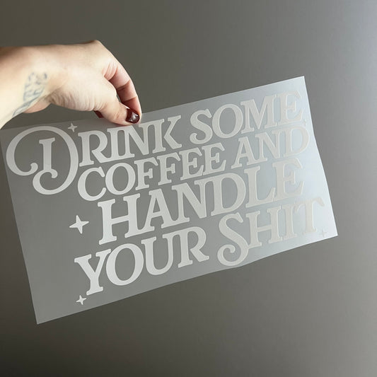Drink Your Coffee and Handle Your Shit