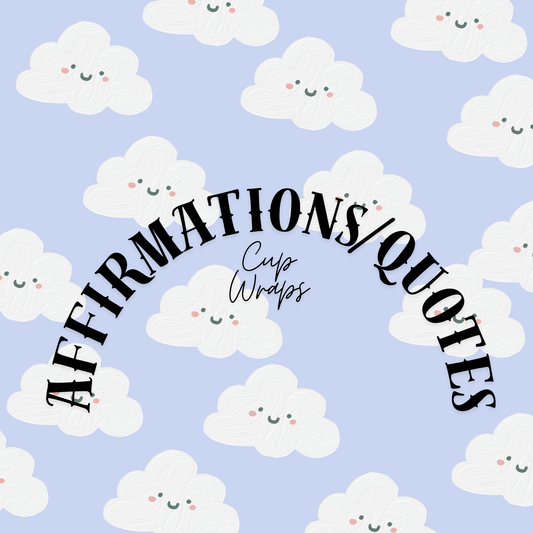 AFFIRMATIONS/QUOTES CUP WRAPS